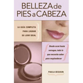 Belleza de pies a cabeza: La gu a completa para lograr su look ideal - Paperback